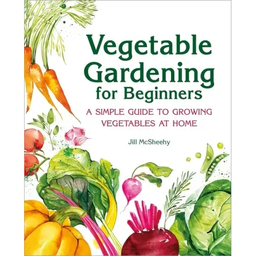 Vegetable Gardening for Beginners: A Simple Guide to Growing Vegetables at Home