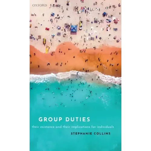 Group Duties: Their Existence and Their Implications for Individuals