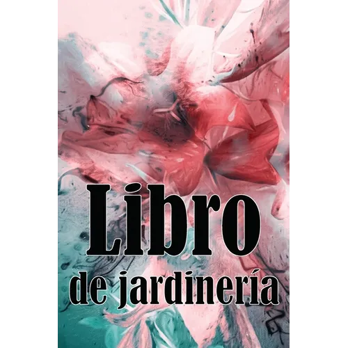 Libro de jardinería: Jardinera diaria de interior y exterior para principiantes y ávidos jardineros, plantación de flores, frutas y verduras