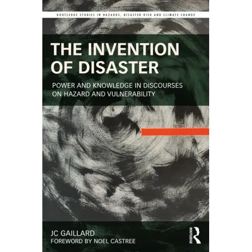 The Invention of Disaster: Power and Knowledge in Discourses on Hazard and Vulnerability