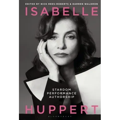 Isabelle Huppert: Stardom, Performance, Authorship