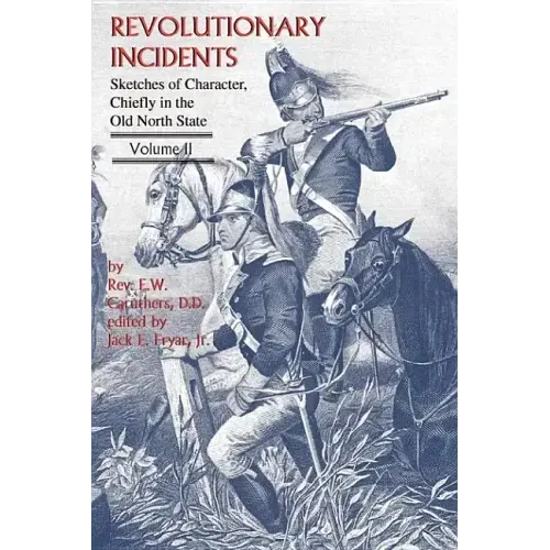 Revolutionary Incidents: Sketches of Character, Chiefly in the Old North State, Volume II