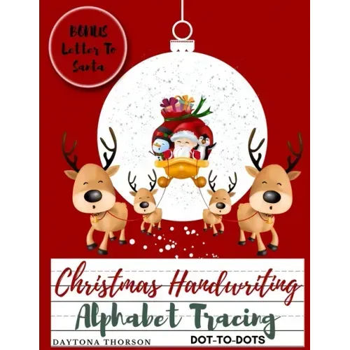 Christmas Handwriting Alphabet Tracing And BONUS Letter To Santa: For Kids Ages 3-5 To Learn Write Letters of the Alphabet A Fun Handwriting Workbook