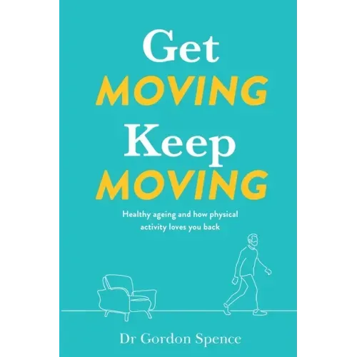 Get Moving Keep Moving: Healthy ageing and how physical activity loves you back