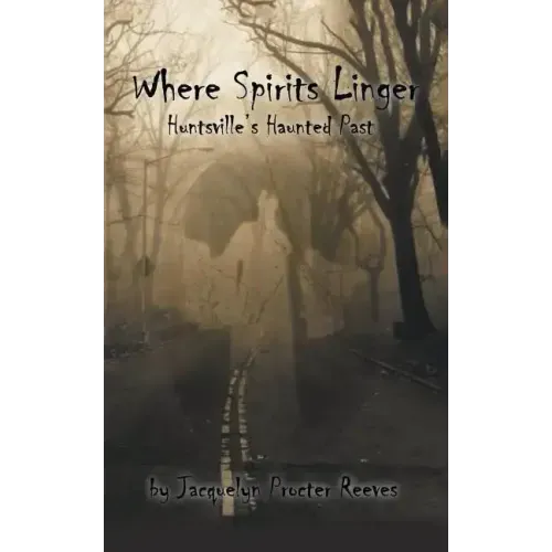 Where Spirits Linger: Huntsville's Haunted Past