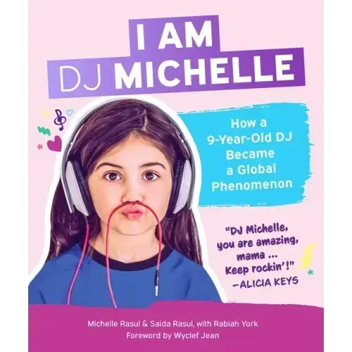 I Am DJ Michelle: How a Nine-Year-Old DJ Became a Global Phenomenon