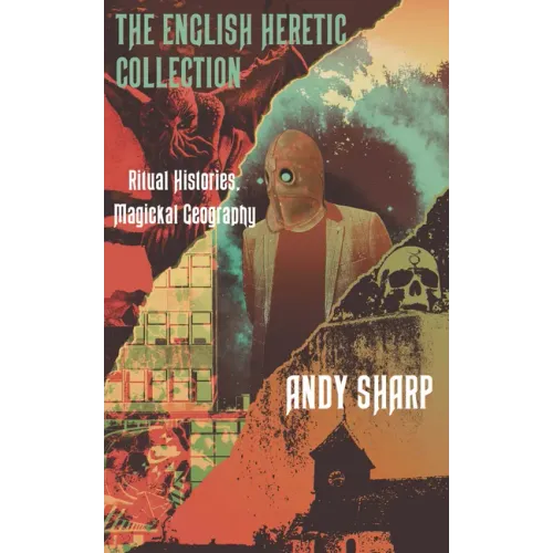The English Heretic Collection: Ritual Histories, Magickal Geography