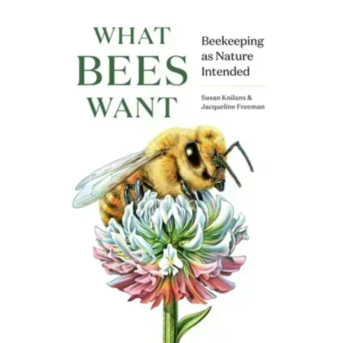 What Bees Want: Beekeeping as Nature Intended
