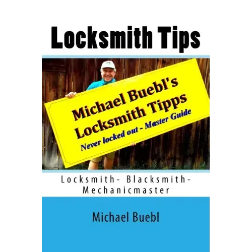 Michael Buebl's Locksmith Tips: Never locked out - Master Guide