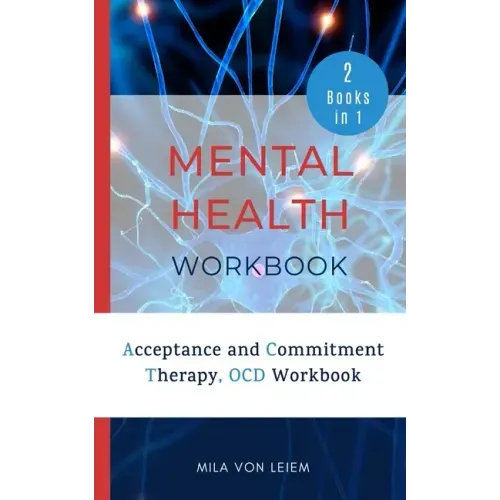 Mental Health Workbook: 2 Manuscripts: Acceptance and Commitment Therapy, OCD Workbook