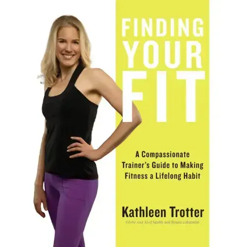 Finding Your Fit: A Compassionate Trainer's Guide to Making Fitness a Lifelong Habit