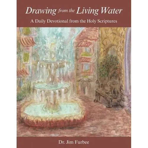 Drawing from the Living Water: A Daily Devotional from the Holy Scriptures