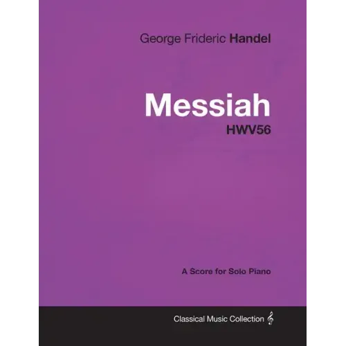 George Frideric Handel - Messiah - HWV56 - A Score for Solo Piano
