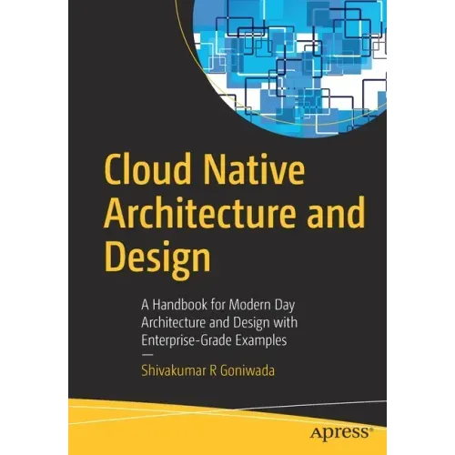 Cloud Native Architecture and Design: A Handbook for Modern Day Architecture and Design with Enterprise-Grade Examples