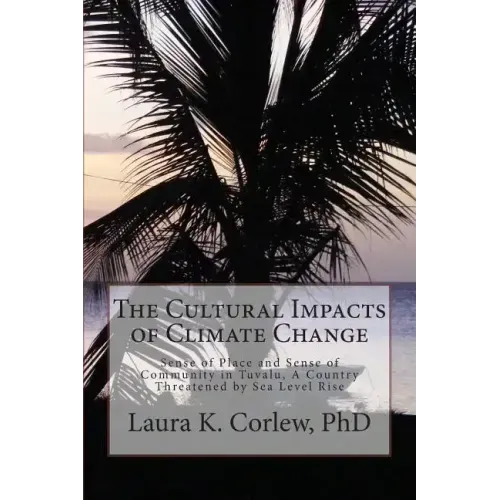 The Cultural Impacts of Climate Change: Sense of Place and Sense of Community in Tuvalu, A Country Threatened by Sea Level Rise