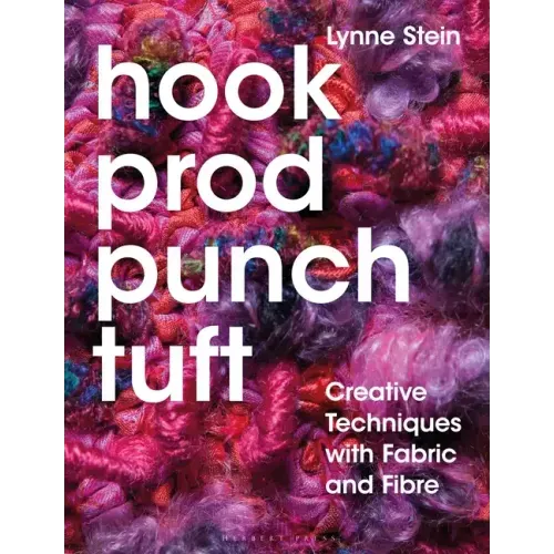 Hook, Prod, Punch, Tuft: Creative Techniques with Fabric and Fibre