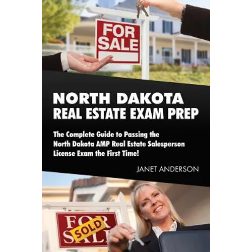 North Dakota Real Estate Exam Prep: The Complete Guide to Passing the North Dakota AMP Real Estate Salesperson License Exam the First Time!