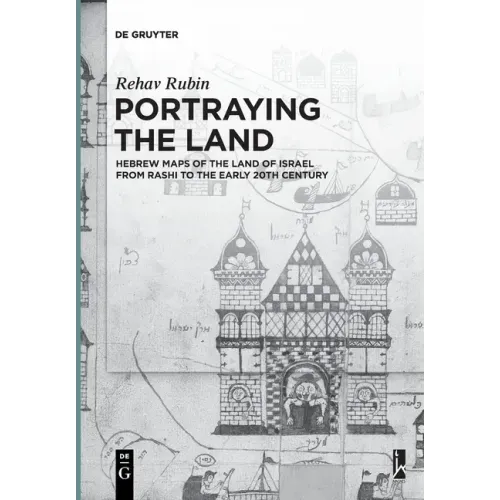 Portraying the Land: Hebrew Maps of the Land of Israel from Rashi to the Early 20th Century