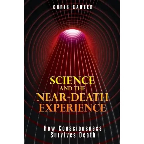 Science and the Near-Death Experience: How Consciousness Survives Death