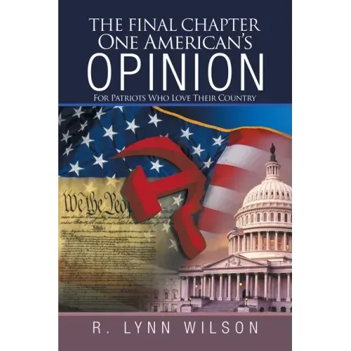 The Final Chapter One American's Opinion: For Patriots Who Love Their Country