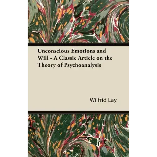 Unconscious Emotions and Will - A Classic Article on the Theory of Psychoanalysis