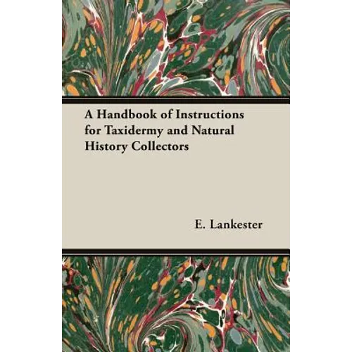 A Handbook of Instructions for Taxidermy and Natural History Collectors