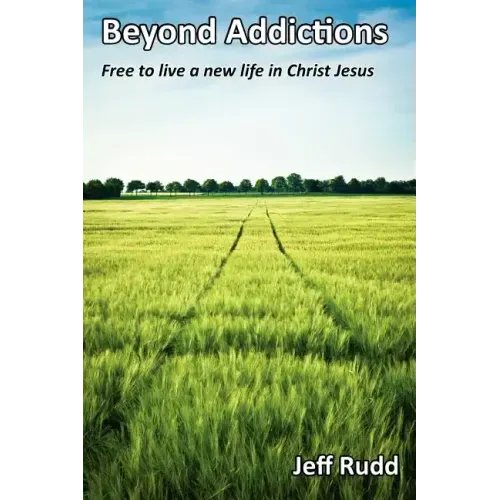 Beyond Addictions: Free to Live a New Live in Christ Jesus