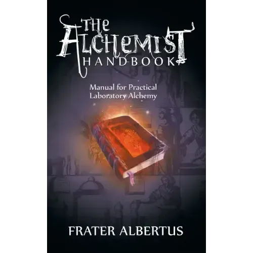 The Alchemists Handbook: Manual for Practical Laboratory Alchemy