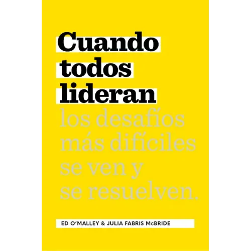Cuando Todos Lideran: Cómo Se Ven Y Resuelven Los Desafíos Difíciles