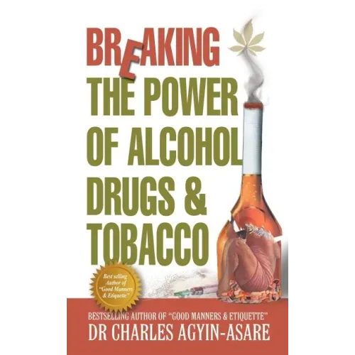 Breaking the Power of Alcohol, Drugs, and Tobacco