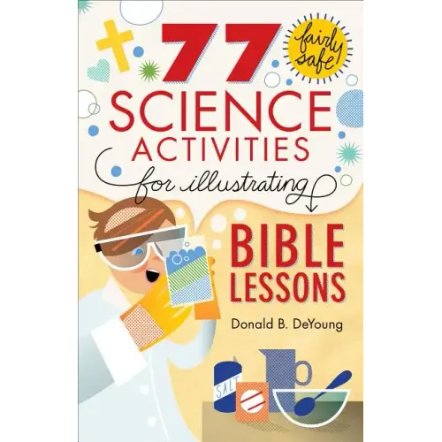 77 Fairly Safe Science Activities for Illustrating Bible Lessons