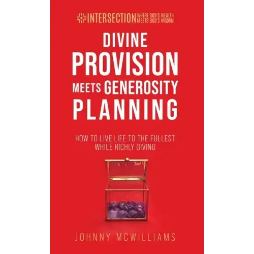 Divine Provision Meets Generosity Planning: How to Live Life to the Fullest While Richly Giving