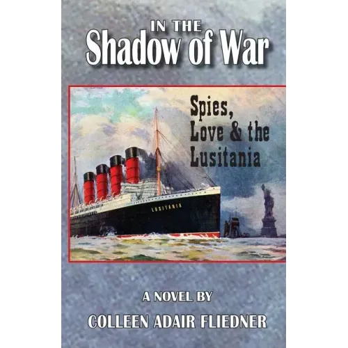 In the Shadow of War: Spies, Love & the Lusitania