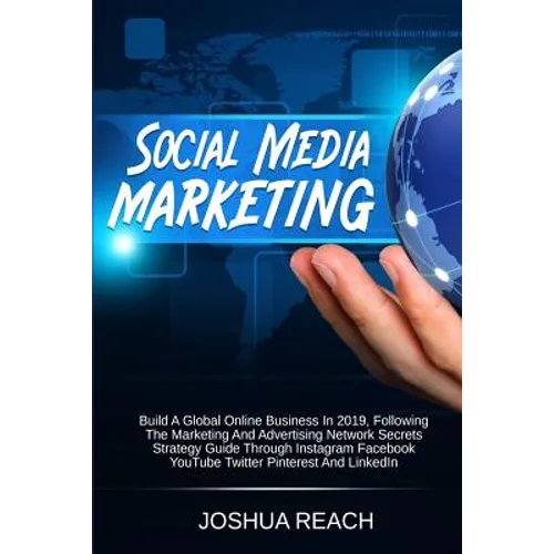 Social Media Marketing: Build a Global Online Business in 2019, Following The Marketing and Advertising Network Secrets Strategy Guide Through Instagr