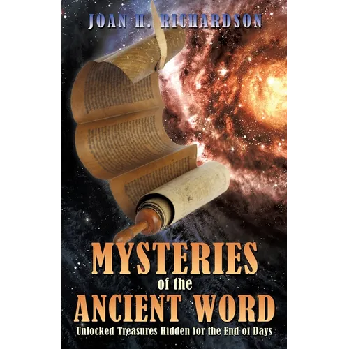 Mysteries of the Ancient Word: Unlocked Treasures Hidden for the End of Days