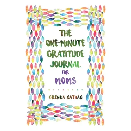 The One-Minute Gratitude Journal for Moms: Simple Journal to Increase Gratitude and Happiness
