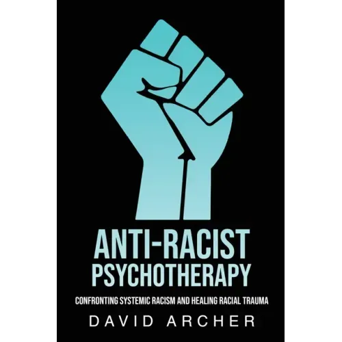 Anti-Racist Psychotherapy: Confronting Systemic Racism and Healing Racial Trauma