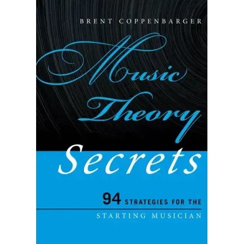 Music Theory Secrets: 94 Strategies for the Starting Musician