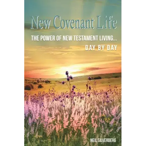 New Covenant Life: The Power of New Testament Living Day by Day