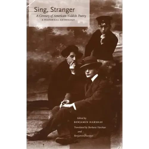 Sing, Stranger: A Century of American Yiddish Poetry--A Historical Anthology