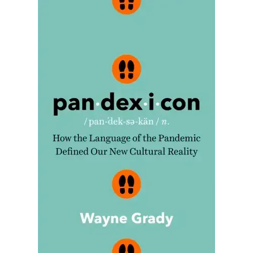 Pandexicon: How the Language of the Pandemic Defined Our New Cultural Reality