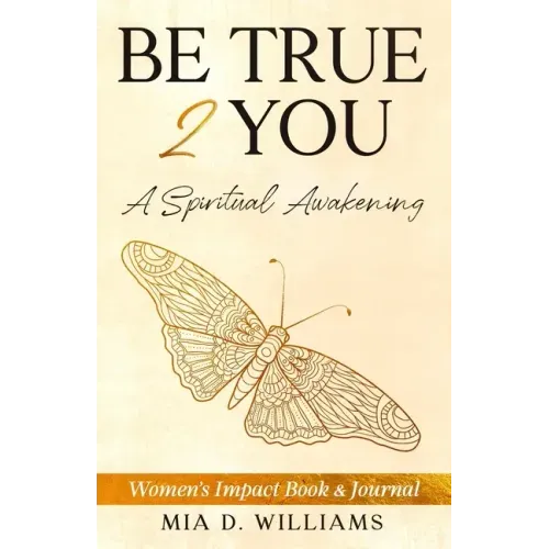 Be True 2 You: A Spiritual Awakening: Women's Impact Book & Journal