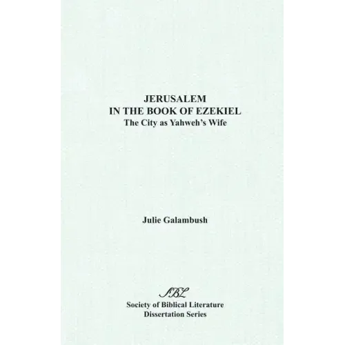 Jerusalem in the Book of Ezekiel: The City as Yahweh's Wife