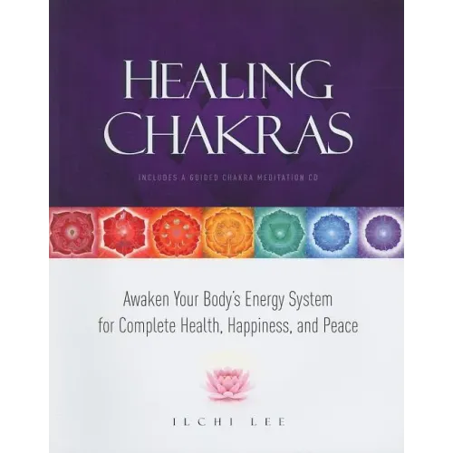 Healing Chakras: Awaken Your Body's Energy System for Complete Health, Happiness, and Peace [With CD (Audio)]