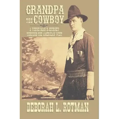 Grandpa the Cowboy: A Young Man's Journey through the American West