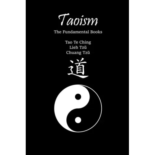 Taoism: The Fundamental Books: Tao Te Ching, Lieh Tzŭ, Chuang Tzŭ