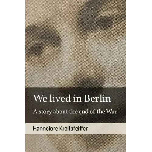 We Lived in Berlin: A Story About the End of the War