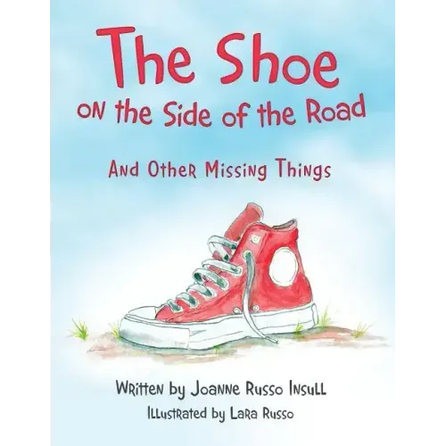 The Shoe on the Side of the Road: And Other Missing Things