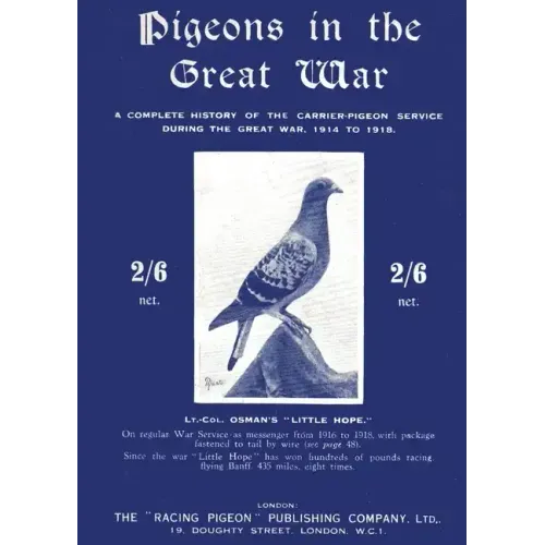 Pigeons in the Great War: A Complete History of the Carrier-Pigeon Service during the Great War, 1914 to 1918