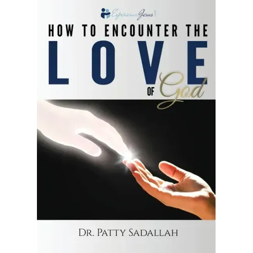 How to Encounter the LOVE of God: Experience Jesus Book 1